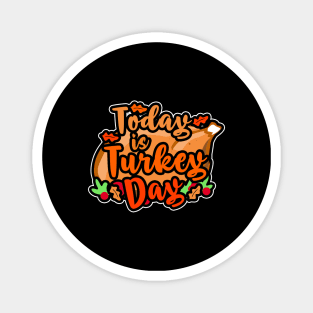 Today is Turkey day for Thanksgiving Gourmets Magnet